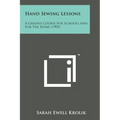 Hand Sewing Lessons: A Graded Course for Schools and for the Home (1905)