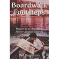 Boardwalk Footsteps: Memoir of an Artist at a Remote Alaskan Cannery