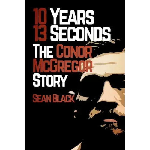 10 Years, 13 Seconds: The Conor McGregor Story