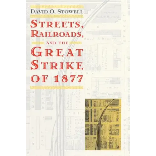 Streets, Railroads, and the Great Strike of 1877
