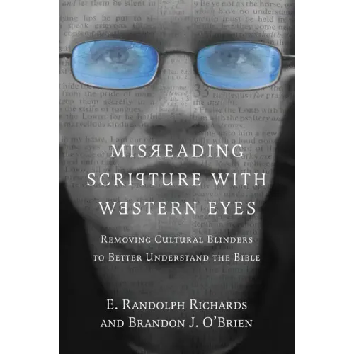Misreading Scripture with Western Eyes: Removing Cultural Blinders to Better Understand the Bible
