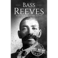 Bass Reeves: A Life from Beginning to End