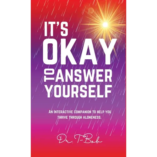 It's Okay to Answer Yourself: An INTERACTIVE companion to help you thrive through aloneness