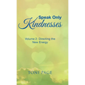 Speak Only Kindnesses: Volume 2: Directing the New Energy