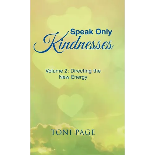 Speak Only Kindnesses: Volume 2: Directing the New Energy