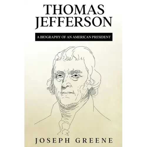 Thomas Jefferson: A Biography of an American President