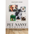 Pet Nanny Memoirs: Adventures in the Life of a Pet Nanny