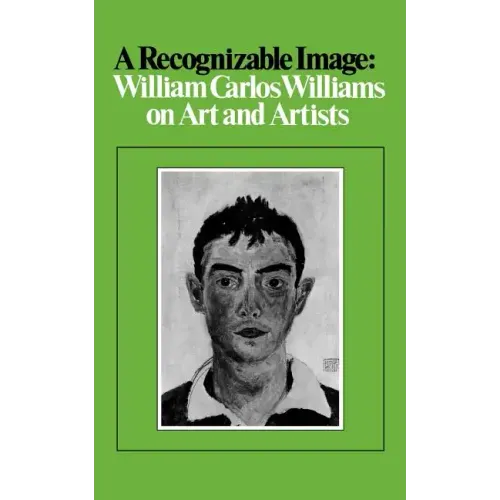 A Recognizable Image: William Carlos Williams on Art and Artists