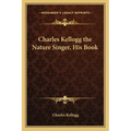 Charles Kellogg the Nature Singer, His Book