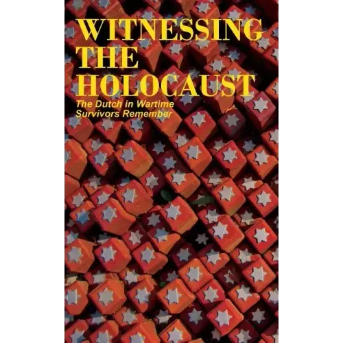 Witnessing the Holocaust: The Dutch in Wartime, Survivors Remember