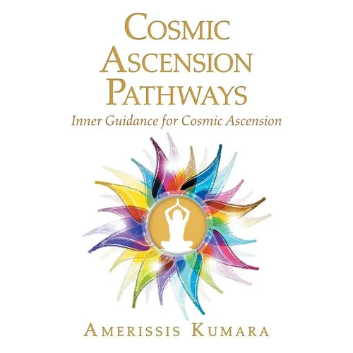 Cosmic Ascension Pathways: Inner Guidance for Cosmic Ascension