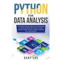 Python for Data Analysis: A Complete Step By Step From Intermediate to Advanced Guide for Python Coding, NumPy, Pandas for Data Analysis. Improv