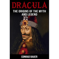 Dracula: The Origins of the Myth and Legend