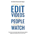 How to Edit Videos That People Want To Watch