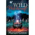 Wild Witchcraft: A Guide to Natural, Herbal and Earth Magic
