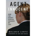 Agent Innocent: How the Secret Service Changed My Life