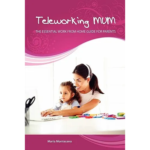 Teleworking Mum: the essential work from home guide for parents