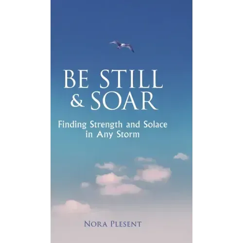 Be Still & Soar: Finding Strength and Solace in Any Storm