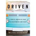 Driven: A White-Knuckled Ride to Heartbreak and Back