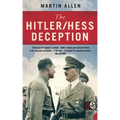 The Hitler/Hess Deception: British Intelligence's Best-Kept Secret of the Second World War