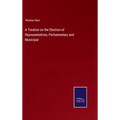 A Treatise on the Election of Representatives, Parliamentary and Municipal
