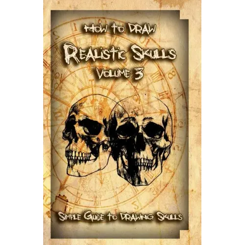 How to Draw Realistic Skulls Volume 3: Simple Guide to Drawing Skulls