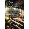 Afternoon Reflections: Poetry and Brief Observations from a Blessed Life