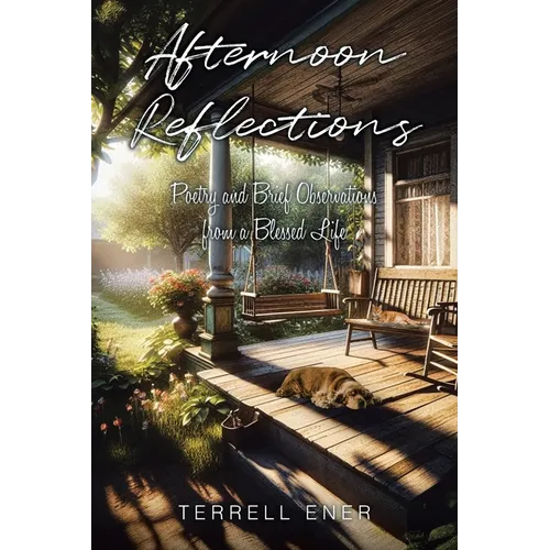 Afternoon Reflections: Poetry and Brief Observations from a Blessed Life