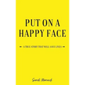 Put On a Happy Face: A True Story that Will Save Lives