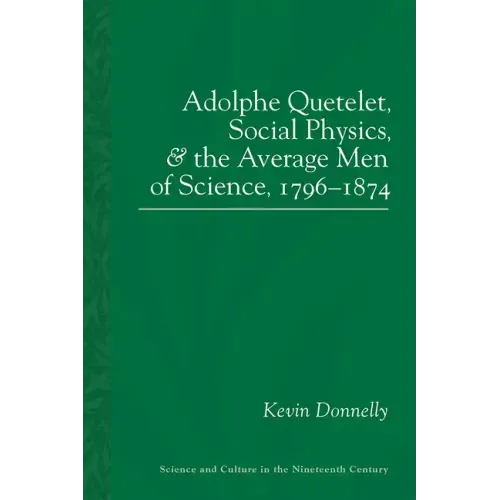 Adolphe Quetelet, Social Physics and the Average Men of Science, 1796-1874