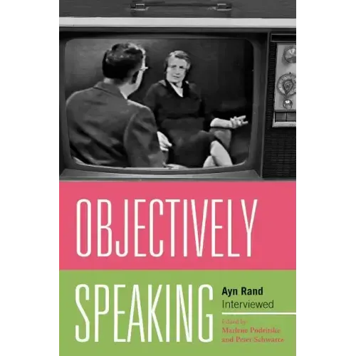 Objectively Speaking: Ayn Rand Interviewed