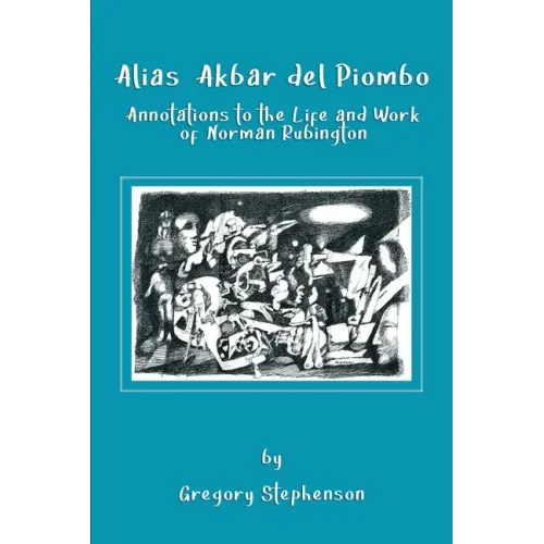 Alias Akbar del Piombo: Annotations to the Life and Work of Norman Rubington