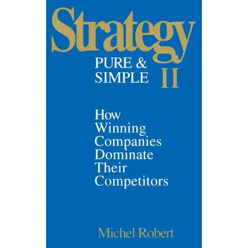 Strategy Pure & Simple II: How Winning Companies Dominate Their Competitors