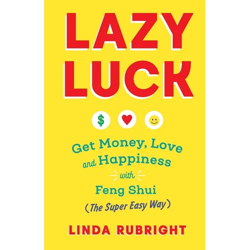 Lazy Luck: Get Money, Love & Happiness with Feng Shui (The Super Easy Way) [FULL COLOR VERSION]