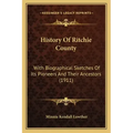 History Of Ritchie County: With Biographical Sketches Of Its Pioneers And Their Ancestors (1911)