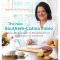 The New Southern-Latino Table: Recipes That Bring Together the Bold and Beloved Flavors of Latin America & the American South