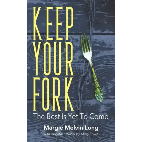 Keep Your Fork: The Best Is Yet To Come