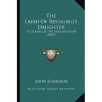 The Laird Of Restalrig's Daughter: A Legend Of The Siege Of Leith (1857)
