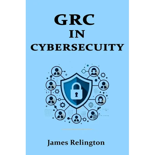 Governance, Risk, and Compliance (GRC) in Cybersecurity: All you need to know
