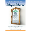 Magic Mirror: Nine Practices To Be A Better Leader, Colleague, Educator, Neighbor, Friend, and More