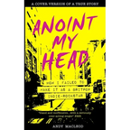 Anoint My Head - How I Failed to Make it as a Britpop Indie Rock-Star - Paperback