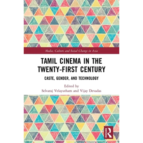 Tamil Cinema in the Twenty-First Century: Caste, Gender and Technology