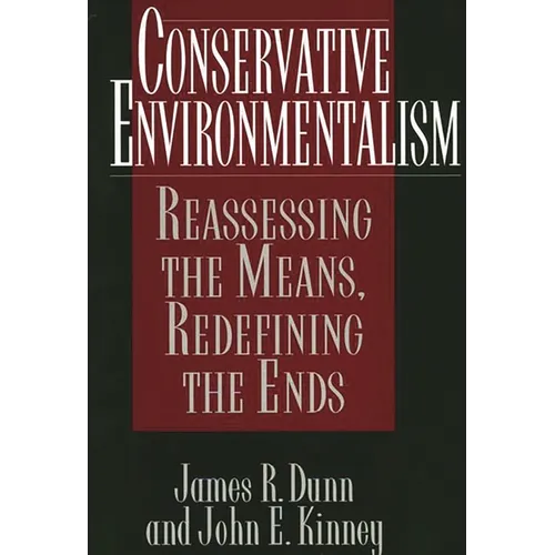 Conservative Environmentalism: Reassessing the Means, Redefining the Ends