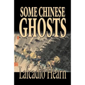 Some Chinese Ghosts by Lafcadio Hearn, Fiction, Classics, Fantasy, Fairy Tales, Folk Tales, Legends & Mythology