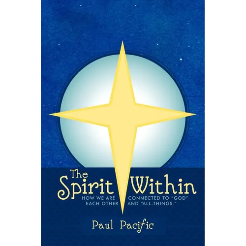 The Spirit Within: How We Are Connected to God Each Other and All-Things.