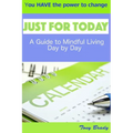 Just for Today: A Guide to Mindful Living Day by Day