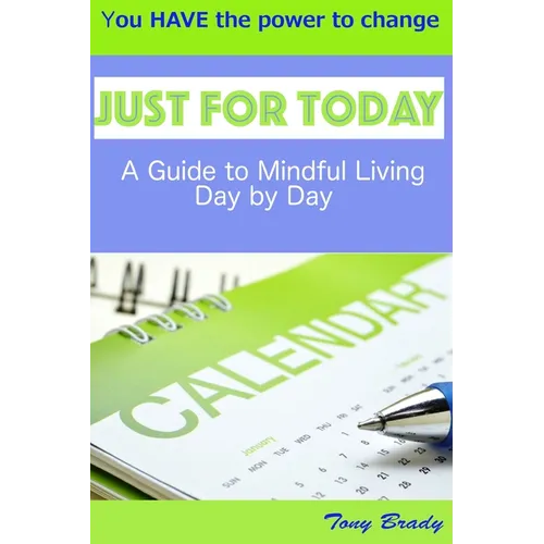 Just for Today: A Guide to Mindful Living Day by Day