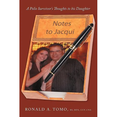 Notes to Jacqui: A Polio Survivor's Thoughts to His Daughter