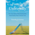 Family Unfriendly: How Our Culture Made Raising Kids Much Harder Than It Needs to Be