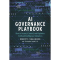 AI Governance Playbook: How to Secure, Control, and Optimize Artificial Intelligence Initiatives